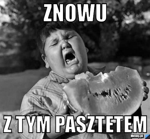 Znowu z tym pasztetem