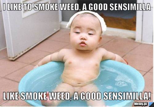 I like to smoke weed, a good sensimilla Like smoke weed, a good sensimilla!