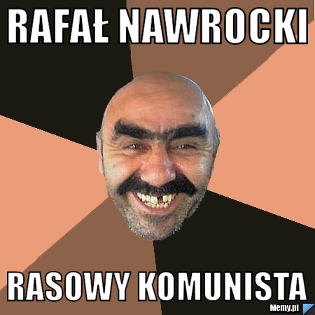 RAFAŁ NAWROCKI RASOWY KOMUNISTA