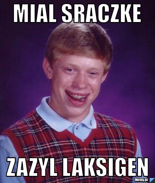 Mial sraczke  zazyl laksigen