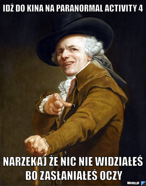 IDŹ do kina na paranormal activity 4 narzekaj że nic nie widziałeś bo zasłaniałeś oczy