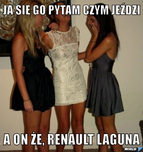 Ja się go pytam czym jeździ  a on że, renault laguna