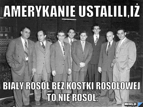 AmerykaNIE Ustalili,iż Biały rosół bez kostki rosołowej to nie rosół.