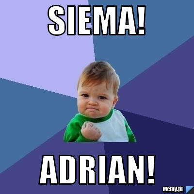 Siema! Adrian!