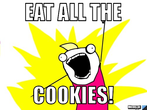 Eat all the  cookies!