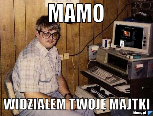 Mamo widziałem twoje majtki 