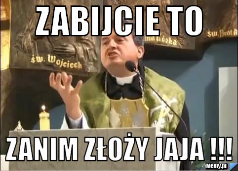 Zabijcie to Zanim złoży jaja !!!