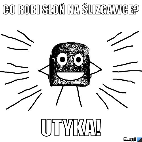 Co robi słoń na ślizgawce? utyka!