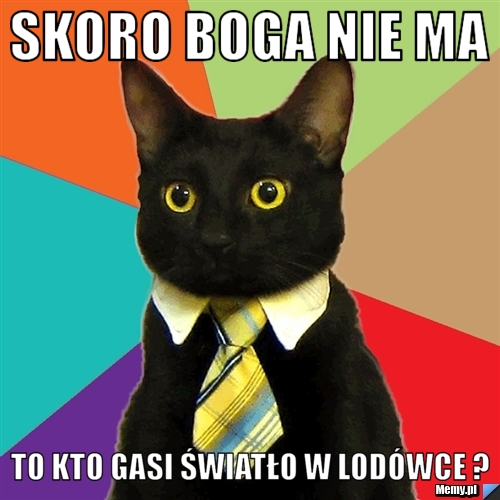 Skoro boga nie ma to kto gasi światło w lodówce ?