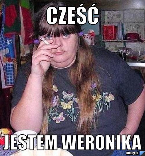 Cześć  Jestem Weronika 