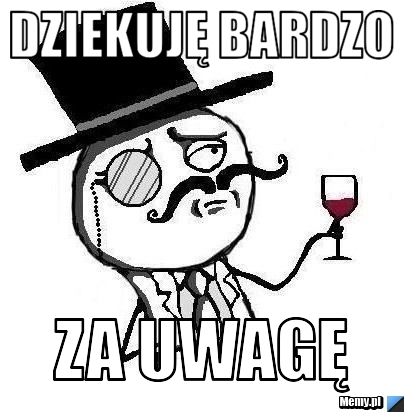 Dziekuję bardzo za uwagę