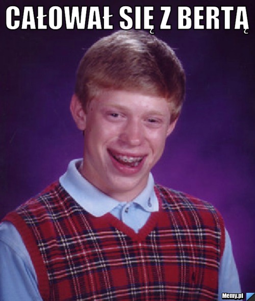Całował się z bertą  