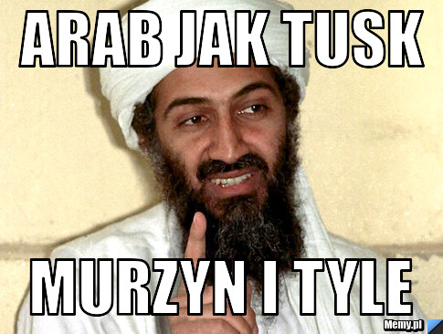 Arab jak Tusk  murzyn i tyle 