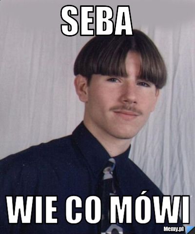 Seba wie co mówi