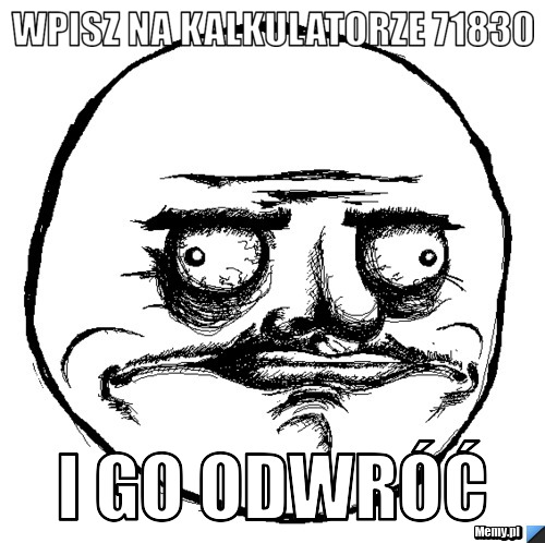 Wpisz na kalkulatorze 71830 i go odwróć