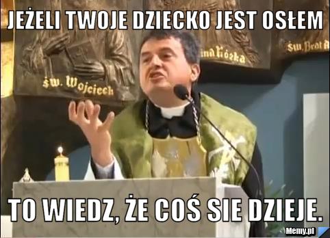 Jeżeli Twoje dziecko jest osłem to wiedz, że coś sie dzieje.