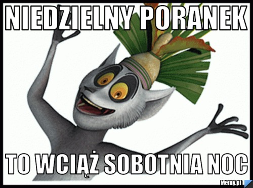 Niedzielny poranek to wciąż sobotnia noc