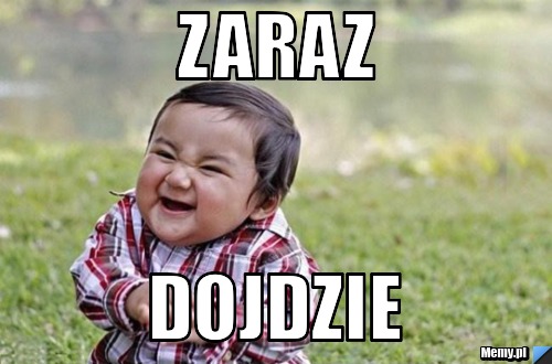 Zaraz dojdzie