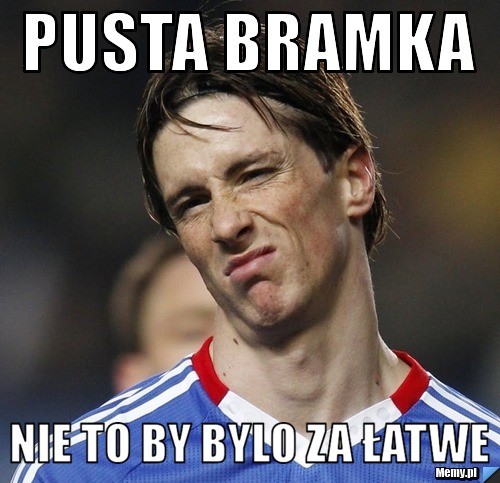 Pusta bramka nie to by bylo za łatwe