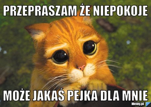 Przepraszam że niepokoje może jakaś pejka dla mnie 