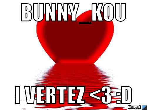 Bunny_Kou I Vertez <3 :D