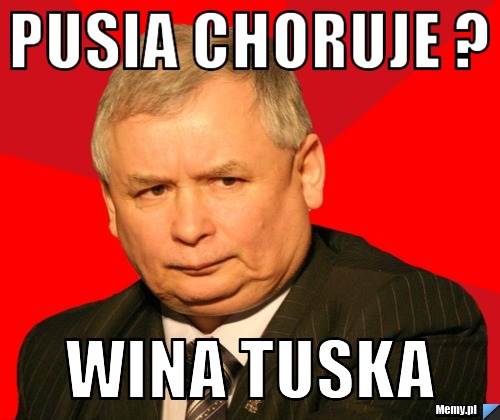 PUSIA CHORUJE ?  WINA TUSKA