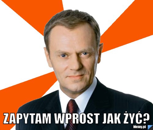 zapytam wprost jak żyć?