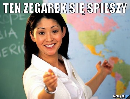 Ten zegarek się spieszy 