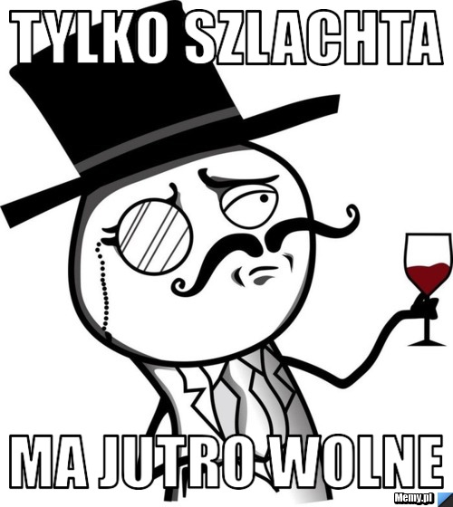 Tylko Szlachta Ma jutro wolne