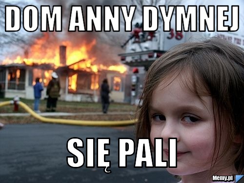 Dom anny dymnej się pali