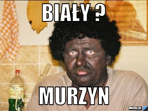 Biały ? Murzyn