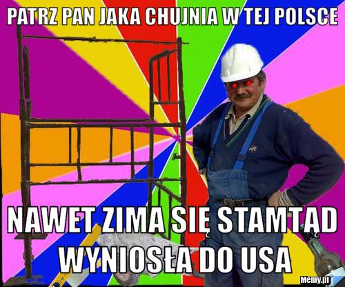 PATRZ PAN JAKA CHUJNIA W TEJ POLSCE NAWET ZIMA SIĘ STAMTĄD WYNIOSŁA DO USA