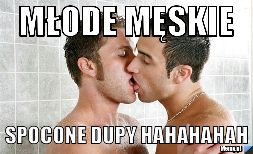 Młode męskie spocone dupy hahahahah