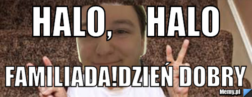 Halo,     halo Familiada!dzień dobry