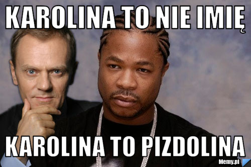 Karolina to nie imię  karolina to pizdolina