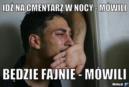 Idź na cmentarz w nocy - M&oacute;wili Będzie fajnie - M&oacute;wili