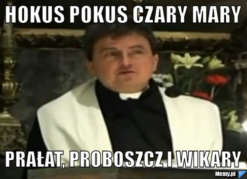 Hokus pokus czary mary prałat, proboszcz i wikary