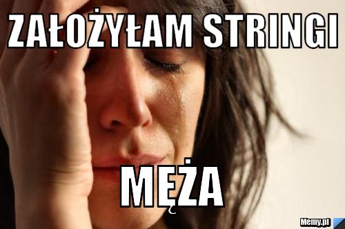 Założyłam stringi  męża