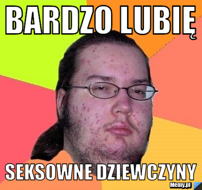 Bardzo lubię seksowne dziewczyny