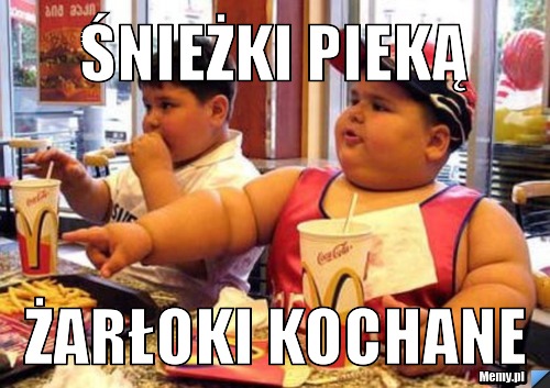 Śnieżki Pieką Żarłoki Kochane