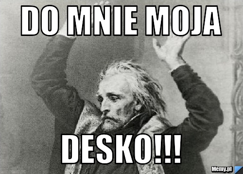 Do mnie moja DESKO!!!