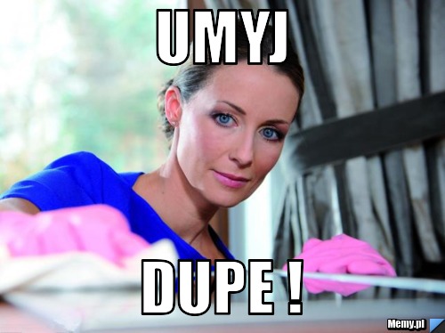 Umyj dupe !