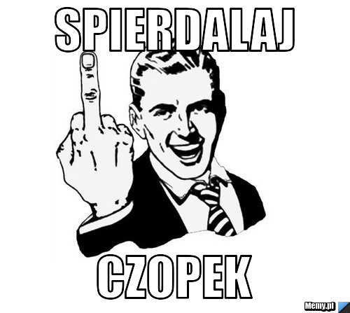 SPIERDALAJ Czopek