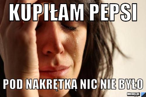 KUPIŁAM PEPSI POD NAKRĘTKĄ NIC NIE BYŁO