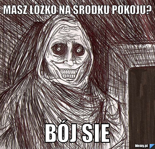 Masz łóżko na środku pokoju? bój sie 