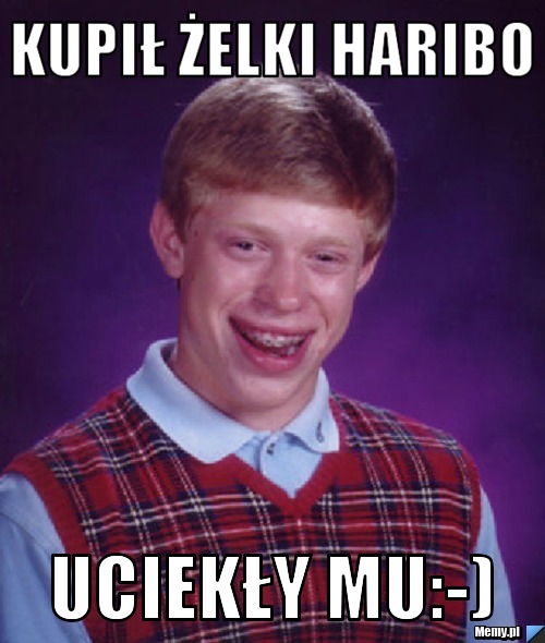 Kupił żelki haribo uciekły mu:-) 