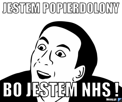 JESTEM POPIERDOLONY BO JESTEM NHS !