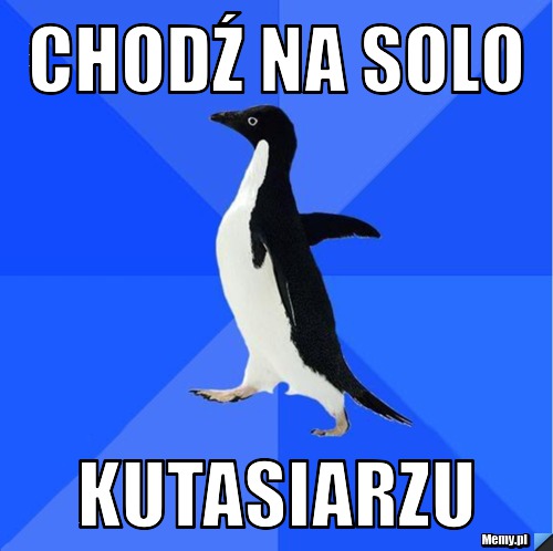 Chodź Na Solo Kutasiarzu