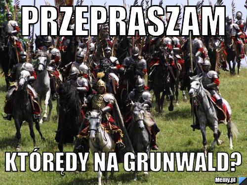 Przepraszam którędy na grunwald?