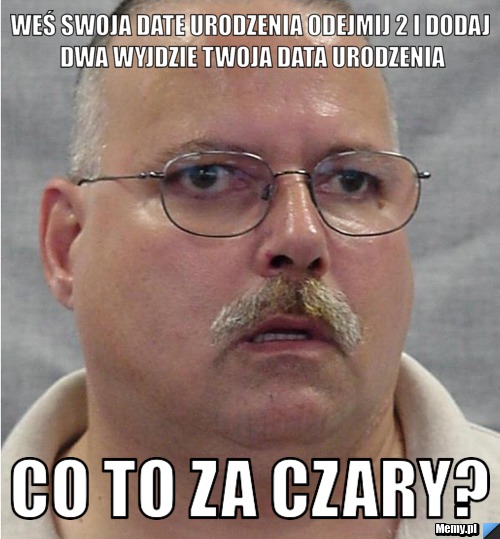 Weś swoja date urodzenia odejmij 2 i dodaj dwa wyjdzie twoja data urodzenia co to za czary?